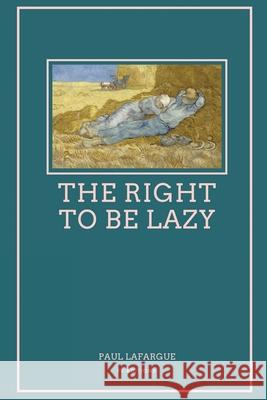 The Right To Be Lazy: Easy to Read Layout Paul Lafargue, Charles Kerr 9791029911644 Fv Editions - książka
