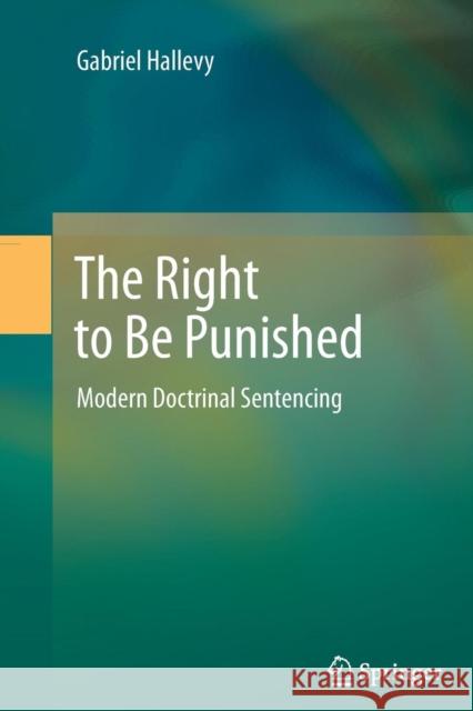 The Right to Be Punished: Modern Doctrinal Sentencing Gabriel Hallevy 9783642442612 Springer-Verlag Berlin and Heidelberg GmbH &  - książka