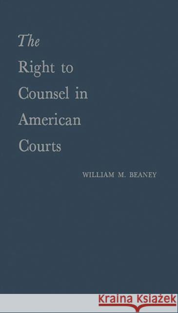 The Right to Counsel in American Courts William Merritt Beaney 9780837157252 Greenwood Press - książka