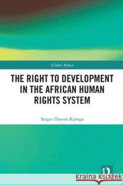 The Right to Development in the African Human Rights System Serges Djoyou Kamga 9780815350408 Routledge - książka