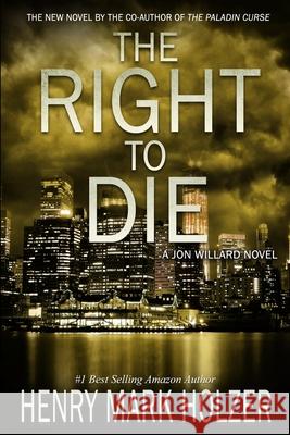 The Right to Die: A Jon Willard Novel Henry Mark Holzer 9798865564201 Independently Published - książka