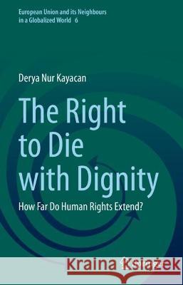 The Right to Die with Dignity Derya Nur Kayacan 9783031045189 Springer International Publishing - książka