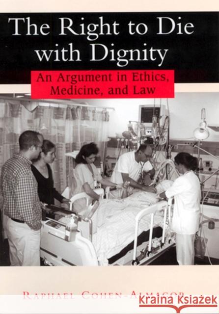 The Right to Die with Dignity: An Argument in Ethics, Medicine, and Law Cohen-Almagor, Raphael 9780813529868 Rutgers University Press - książka