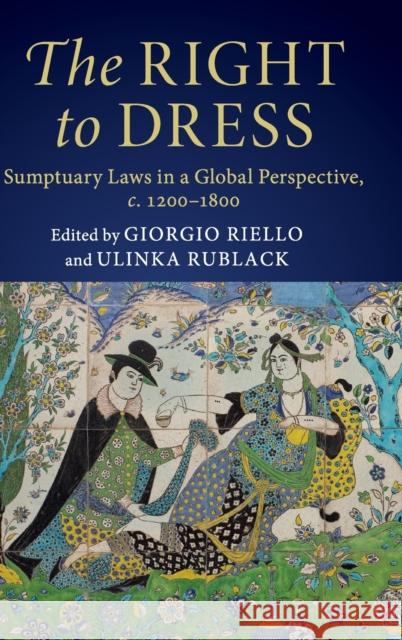The Right to Dress: Sumptuary Laws in a Global Perspective, C.1200-1800 Giorgio Riello Ulinka Rublack 9781108475914 Cambridge University Press - książka