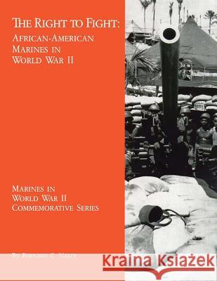 The Right to Fight: African-American Marines in World War II Bernard C. Nalty 9781494478148 Createspace - książka