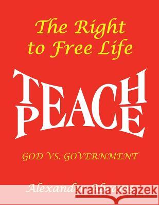 The Right to Free Life: God Vs. Government Alexander Abrams 9781546289319 Authorhouse UK - książka