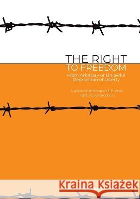 The Right to Freedom from Arbitrary or Unlawful Deprivation of Liberty Lois M Leslie   9780993914942 Lawyers' Rights Watch Canada - książka