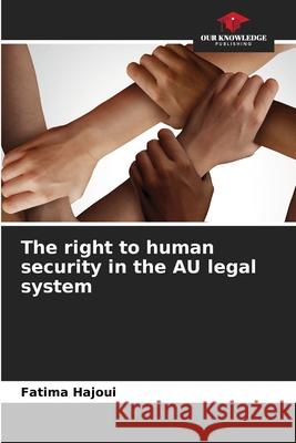 The right to human security in the AU legal system HAJOUI, Fatima 9786208855055 Our Knowledge Publishing - książka