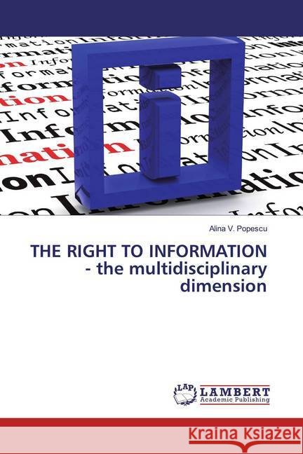 THE RIGHT TO INFORMATION - the multidisciplinary dimension Popescu, Alina V. 9786200228826 LAP Lambert Academic Publishing - książka