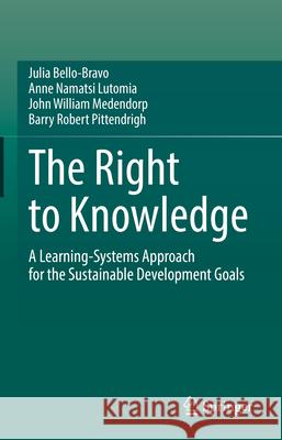The Right to Knowledge: A Learning-Systems Approach for the Sustainable Development Goals Julia Bello-Bravo Anne Namatsi Lutomia John William Medendorp 9783032033598 Springer - książka