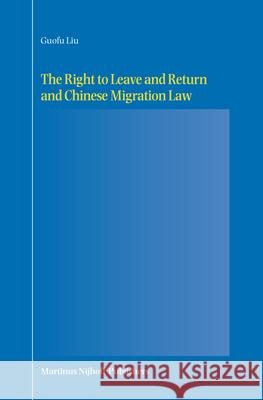 The Right to Leave and Return and Chinese Migration Law Guofo Liu 9789004156142 Martinus Nijhoff Publishers / Brill Academic - książka