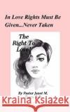 The Right To Love!: In A World Of Darkness...Can True Love Exist? Fears D. D., Pastor Janet M. 9781977807984 Createspace Independent Publishing Platform