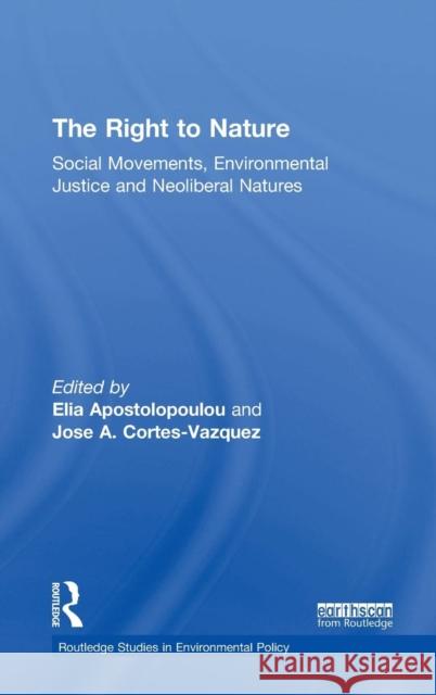 The Right to Nature: Social Movements, Environmental Justice and Neoliberal Natures Elia Apostolopoulou Jose A. Cortes-Vazquez 9781138385351 Routledge - książka