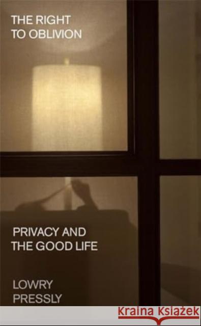 The Right to Oblivion: Privacy and the Good Life Lowry Pressly 9780674260528 Harvard University Press - książka