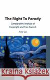 The Right to Parody: Comparative Analysis of Copyright and Free Speech Amy Lai 9781108427388 Cambridge University Press