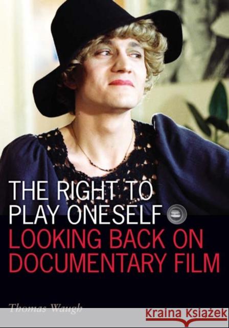 The Right to Play Oneself : Looking Back on Documentary Film Thomas Waugh 9780816645862 University of Minnesota Press - książka