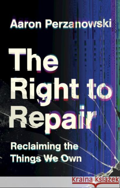 The Right to Repair: Reclaiming the Things We Own Aaron (Case Western Reserve University, Ohio) Perzanowski 9781108837651 Cambridge University Press - książka