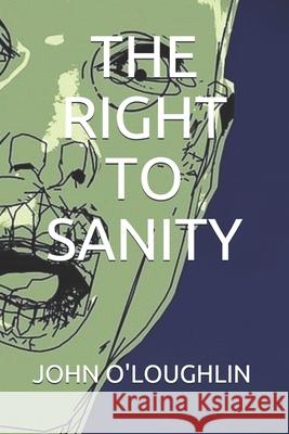 The Right to Sanity John O'Loughlin 9781502749628 Createspace - książka