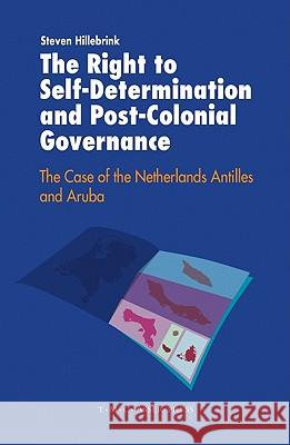 The Right to Self-Determination and Post-Colonial Governance: The Case of the Netherlands Antilles and Aruba Hillebrink, Steven 9789067042796 Asser Press - książka