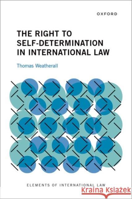 The Right to Self-Determination in International Law Thomas Weatherall 9780197798089 Oxford University Press Inc - książka