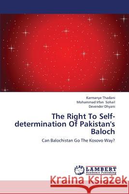 The Right to Self-Determination of Pakistan's Baloch Thadani Karmanye                         Sohail Mohammad Irfan                    Dhyani Devender 9783659421556 LAP Lambert Academic Publishing - książka