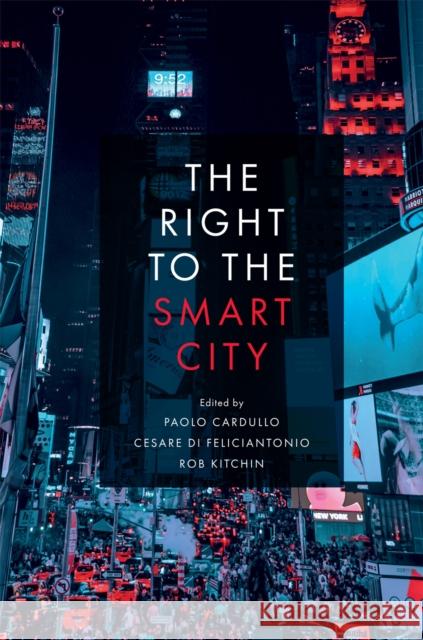 The Right to the Smart City Paolo Cardullo (Maynooth University, Ireland), Cesare Di Feliciantonio (Maynooth University, Ireland), Rob Kitchin (Mayn 9781787691407 Emerald Publishing Limited - książka