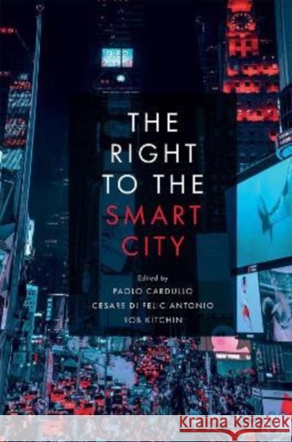 The Right to the Smart City Paolo Cardullo (Maynooth University, Ireland), Cesare Di Feliciantonio (Maynooth University, Ireland), Rob Kitchin (Mayn 9781787691421 Emerald Publishing Limited - książka