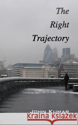 The Right Trajectory MR John Kumar MR John Kumar 9781503378315 Createspace - książka