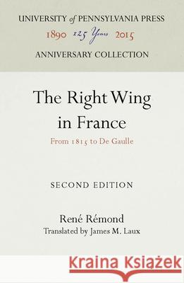 The Right Wing in France: From 1815 to de Gaulle Renae Raemond 9780812274905 University of Pennsylvania Press - książka