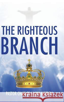 The Righteous Branch Pastor Charles Lucky Ngerem 9781504997690 Authorhouse - książka