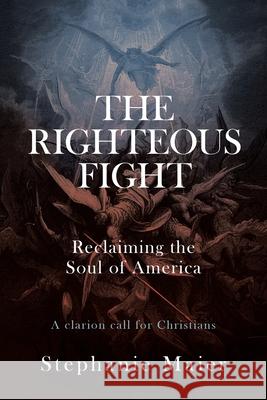 The Righteous Fight: Reclaiming the soul of America Stephanie Maier 9781735933610 Podunk Press - książka