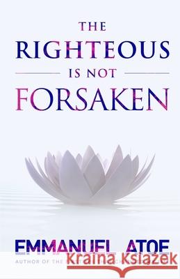 The Righteous is not Forsaken Atoe Emmanuel Atoe 9798420122587 Independently published - książka