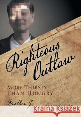The Righteous Outlaw: More Thirsty Than Hungry Brother J 9781491823569 Authorhouse - książka