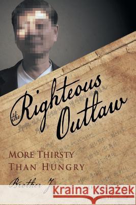 The Righteous Outlaw: More Thirsty Than Hungry Brother J 9781491823576 Authorhouse - książka