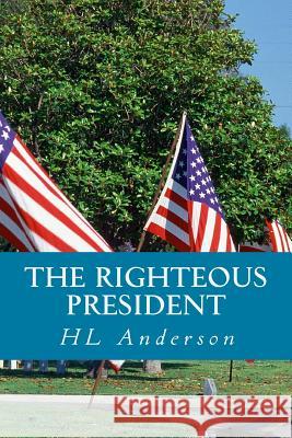 The Righteous President: A Political Fantasy H. L. Anderson 9781974618781 Createspace Independent Publishing Platform - książka