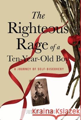 The Righteous Rage of a Ten-Year-Old Boy: A Journey of Self-Discovery Justin B. Long 9781948169554 Mad Goat Press - książka