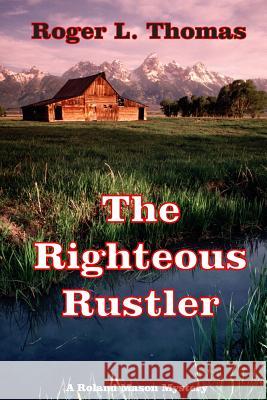 The Righteous Rustler Roger L. Thomas 9781512012415 Createspace - książka