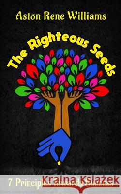 The Righteous Seeds: 7 Principles Towards Success Aston Rene Williams 9781729779644 Createspace Independent Publishing Platform - książka