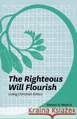 The Righteous Will Flourish: Living Christian Ethics Steven D. West Danielle M. Gignac 9780987684141 Carey Printing Press - książka