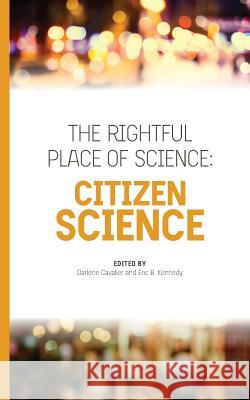 The Rightful Place of Science: Citizen Science Darlene Cavalier Eric B. Kennedy 9780692694831 Consortium for Science, Policy, & Outcomes - książka