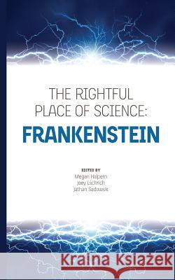The Rightful Place of Science: Frankenstein Megan Halpern Joey Eschrich Jathan Sadowski 9780692964170 Consortium for Science, Policy, & Outcomes - książka