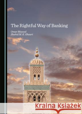 The Rightful Way of Banking Omar Masood Shahid M. K. Ghauri 9781443870535 Cambridge Scholars Publishing - książka