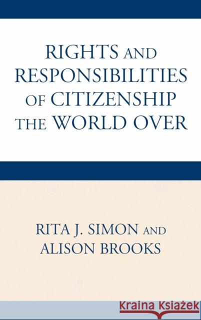 The Rights and Responsibilities of Citizenship the World Over Rita James Simon 9780739132722 Lexington Books - książka