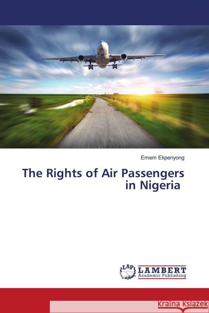 The Rights of Air Passengers in Nigeria Ekpenyong, Emem 9786204183244 LAP Lambert Academic Publishing - książka