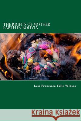 The Rights of Mother Earth in Bolivia Luis Francisco Vall 9781482309676 Createspace - książka