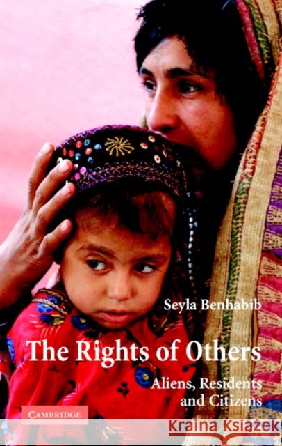 The Rights of Others: Aliens, Residents, and Citizens Benhabib, Seyla 9780521831345 Cambridge University Press - książka