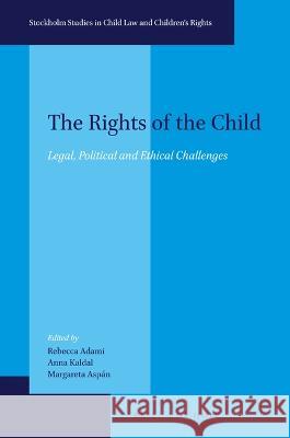 The Rights of the Child: Legal, Political and Ethical Challenges Rebecca Adami Anna Kaldal Margareta Asp?n 9789004511156 Brill Nijhoff - książka
