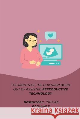 The Rights of the Children Born Out of Assisted Reproductive Technology Pathak Padmini S 9781805454649 Independent Author - książka