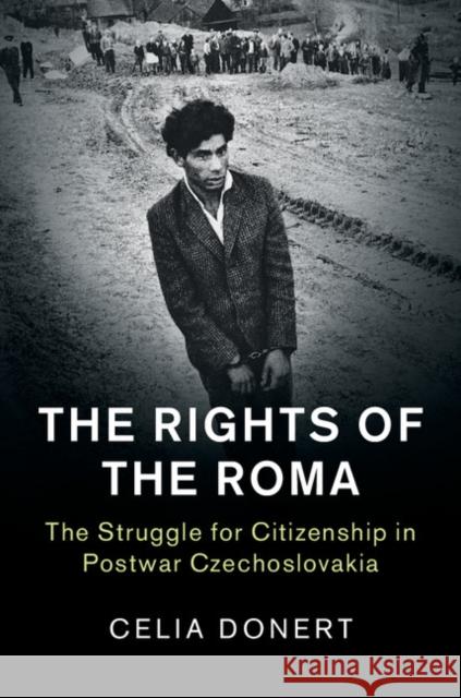 The Rights of the Roma: The Struggle for Citizenship in Postwar Czechoslovakia Celia Donert 9781107176270 Cambridge University Press - książka