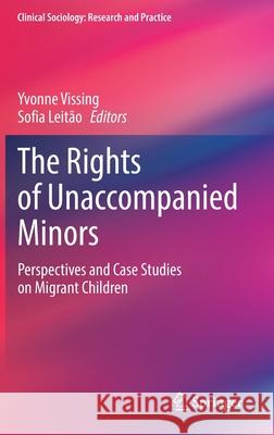 The Rights of Unaccompanied Minors: Perspectives and Case Studies on Migrant Children Leit Yvonne Vissing 9783030755935 Springer - książka